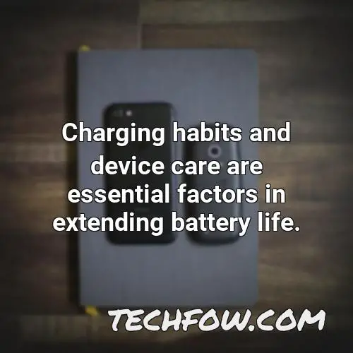 charging habits and device care are essential factors in extending battery life