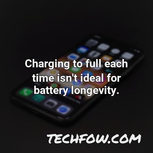 charging to full each time isn t ideal for battery longevity 1