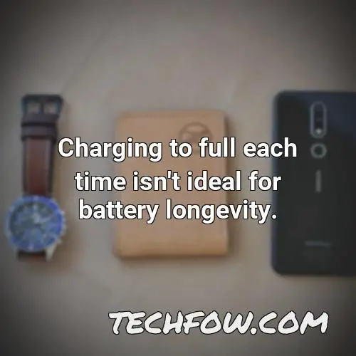 charging to full each time isn t ideal for battery longevity 2