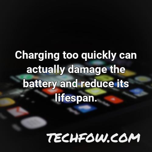 charging too quickly can actually damage the battery and reduce its lifespan