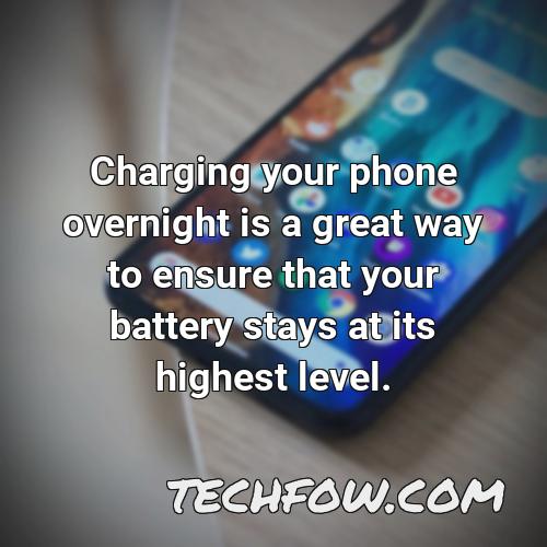 charging your phone overnight is a great way to ensure that your battery stays at its highest level