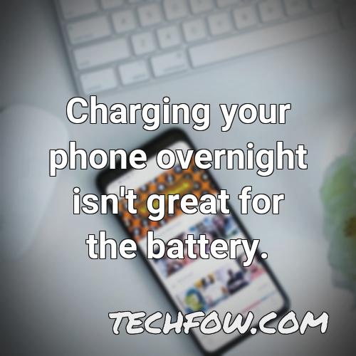 charging your phone overnight isn t great for the battery