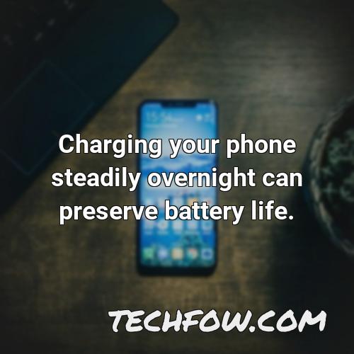 charging your phone steadily overnight can preserve battery life