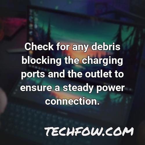 check for any debris blocking the charging ports and the outlet to ensure a steady power connection