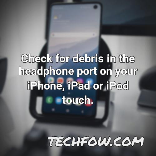 check for debris in the headphone port on your iphone ipad or ipod touch 1