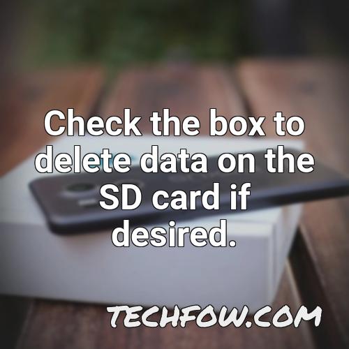 check the box to delete data on the sd card if desired