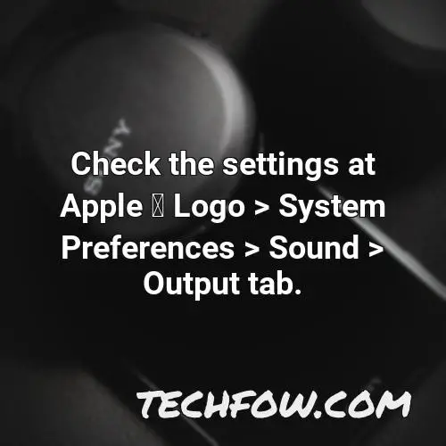 check the settings at apple logo system preferences sound output tab