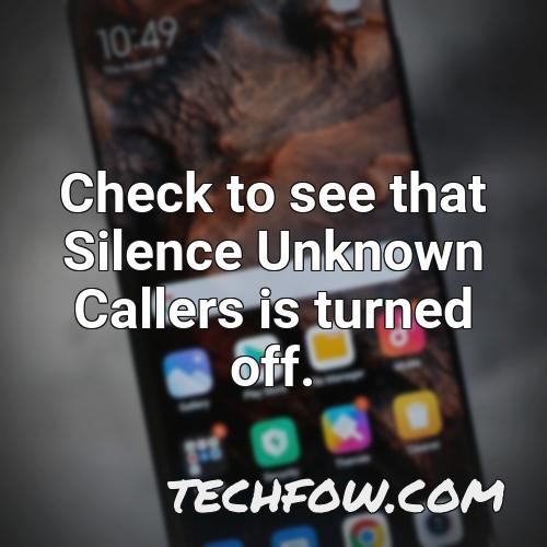 check to see that silence unknown callers is turned off