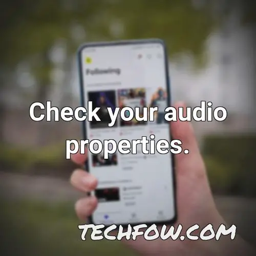check your audio properties