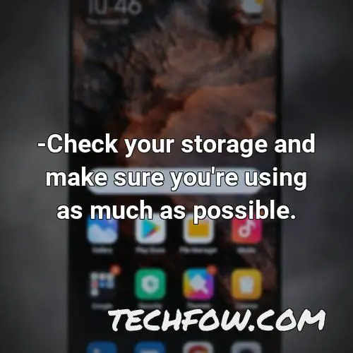 check your storage and make sure you re using as much as possible