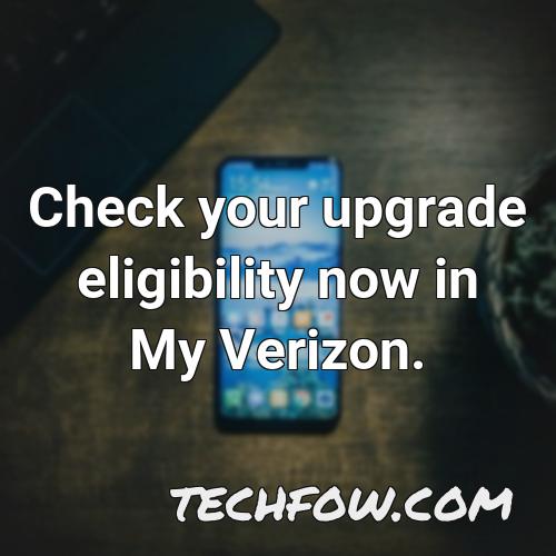 check your upgrade eligibility now in my verizon