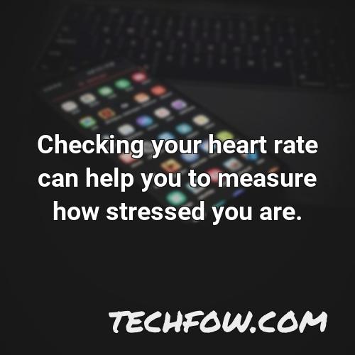checking your heart rate can help you to measure how stressed you are