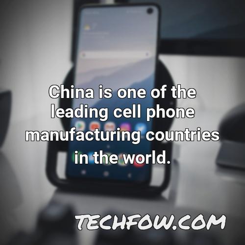china is one of the leading cell phone manufacturing countries in the world 1
