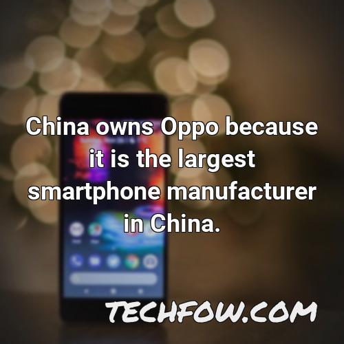 china owns oppo because it is the largest smartphone manufacturer in china