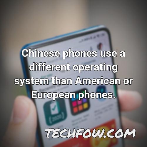 chinese phones use a different operating system than american or european phones