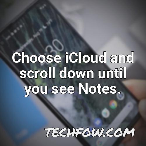 choose icloud and scroll down until you see notes