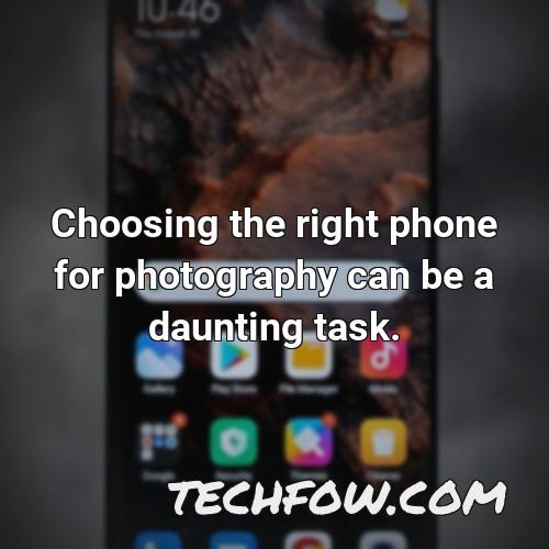 choosing the right phone for photography can be a daunting task