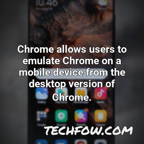 chrome allows users to emulate chrome on a mobile device from the desktop version of chrome
