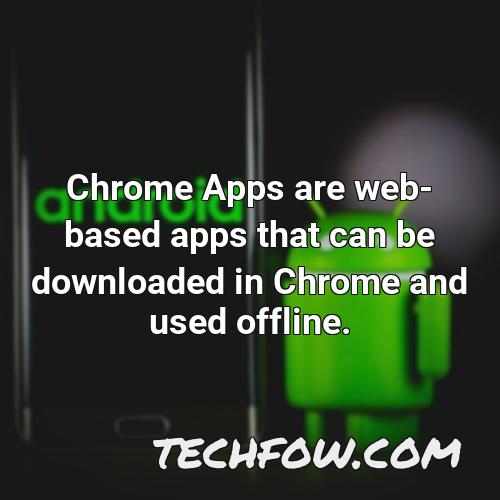 chrome apps are web based apps that can be downloaded in chrome and used offline