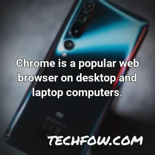 chrome is a popular web browser on desktop and laptop computers