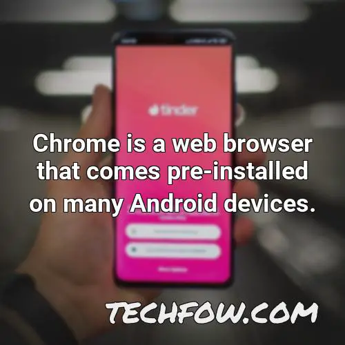 chrome is a web browser that comes pre installed on many android devices