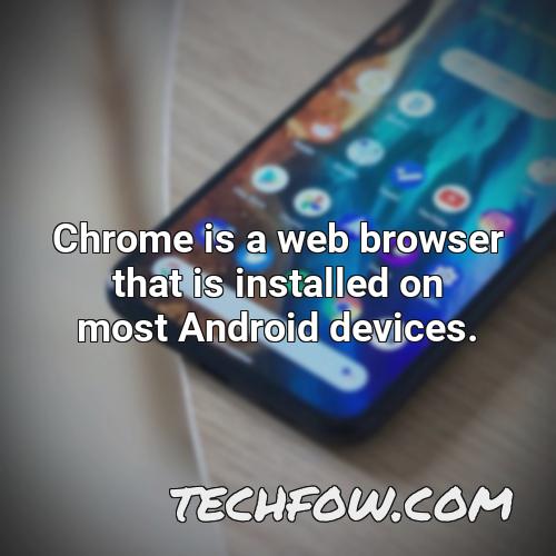 chrome is a web browser that is installed on most android devices
