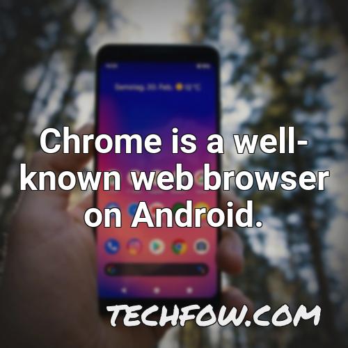 chrome is a well known web browser on android