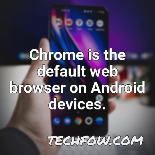 chrome is the default web browser on android devices