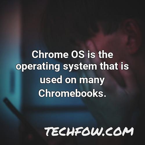 chrome os is the operating system that is used on many chromebooks