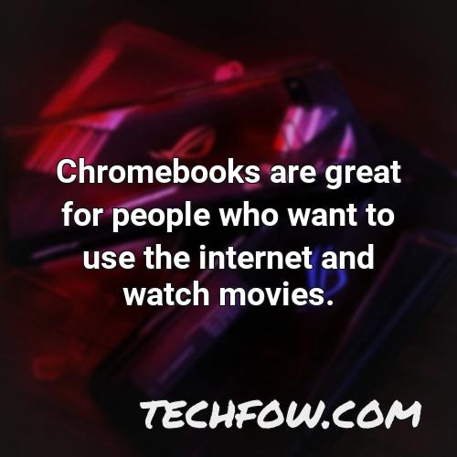 chromebooks are great for people who want to use the internet and watch movies