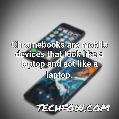 chromebooks are mobile devices that look like a laptop and act like a laptop