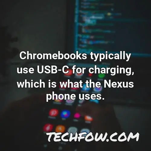 chromebooks typically use usb c for charging which is what the nexus phone uses