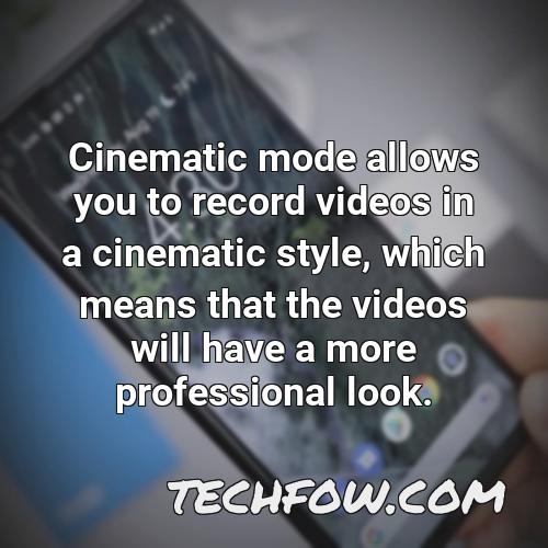 cinematic mode allows you to record videos in a cinematic style which means that the videos will have a more professional look