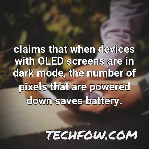 claims that when devices with oled screens are in dark mode the number of pixels that are powered down saves battery
