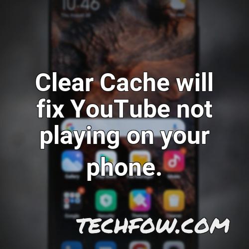 clear cache will fix youtube not playing on your phone