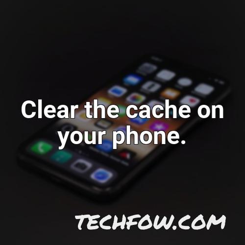 clear the cache on your phone