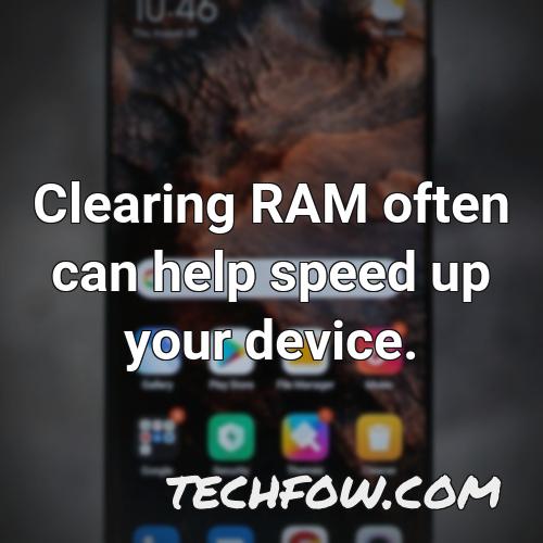 clearing ram often can help speed up your device