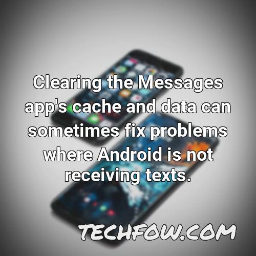 clearing the messages app s cache and data can sometimes fix problems where android is not receiving