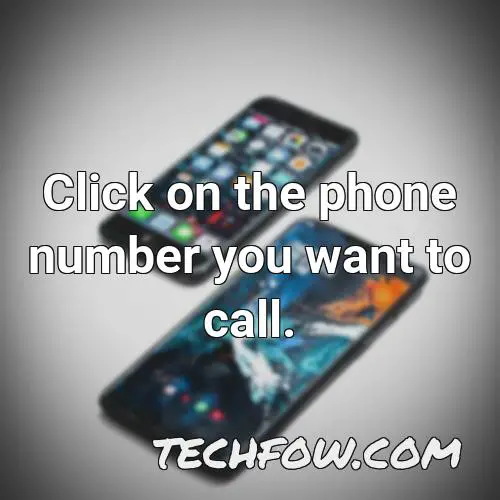 click on the phone number you want to call