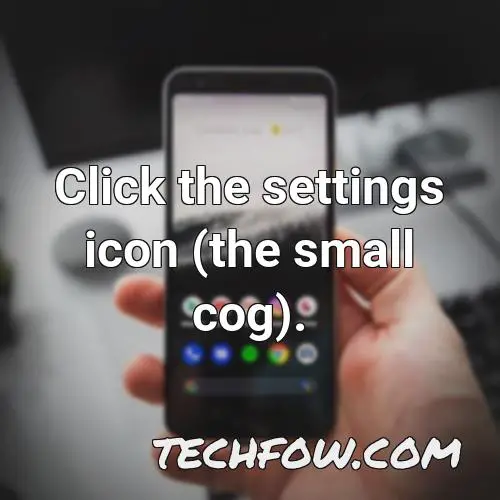 click the settings icon the small cog