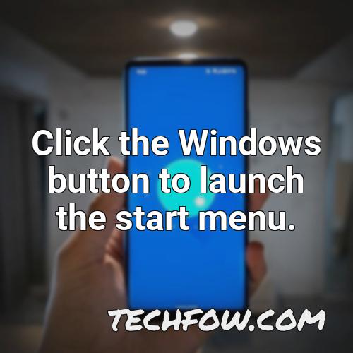 click the windows button to launch the start menu