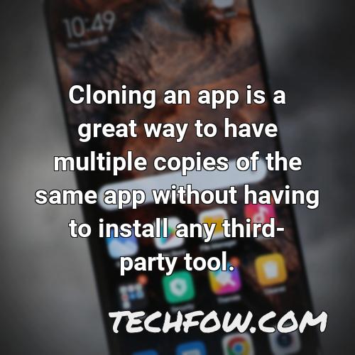 cloning an app is a great way to have multiple copies of the same app without having to install any third party tool