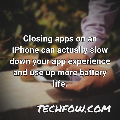 closing apps on an iphone can actually slow down your app experience and use up more battery life