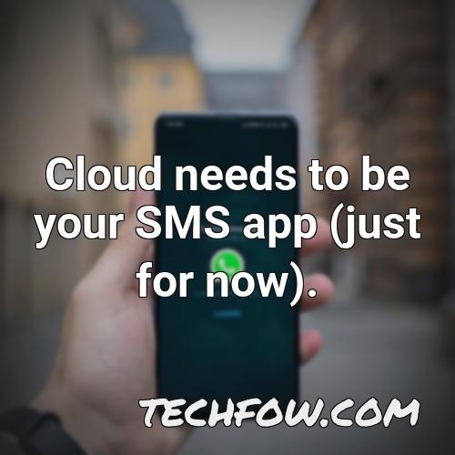 cloud needs to be your sms app just for now