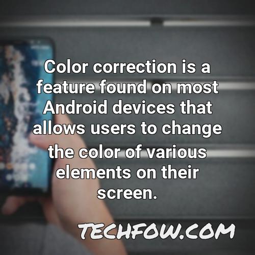 color correction is a feature found on most android devices that allows users to change the color of various elements on their screen