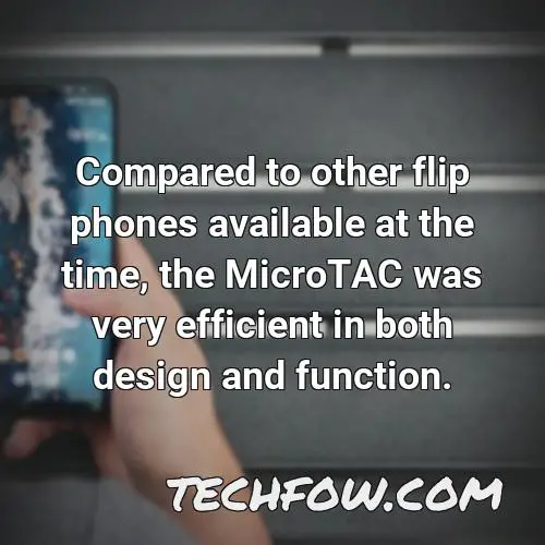 compared to other flip phones available at the time the microtac was very efficient in both design and function