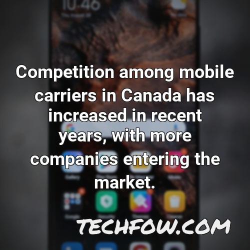 competition among mobile carriers in canada has increased in recent years with more companies entering the market