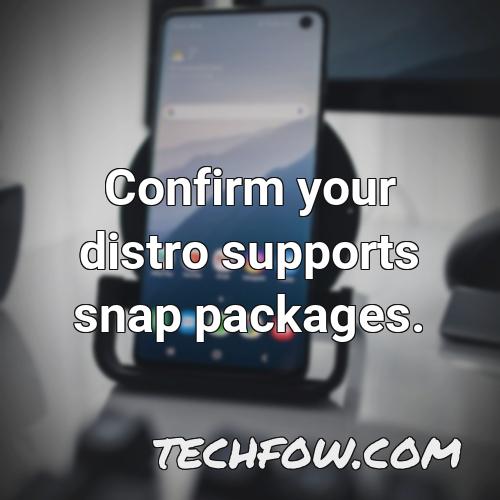 confirm your distro supports snap packages