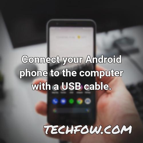 connect your android phone to the computer with a usb cable 1