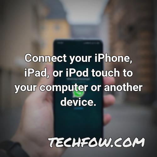 connect your iphone ipad or ipod touch to your computer or another device